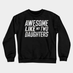 Funny Father's Day 2024 Awesome Like My Two Daughters Crewneck Sweatshirt